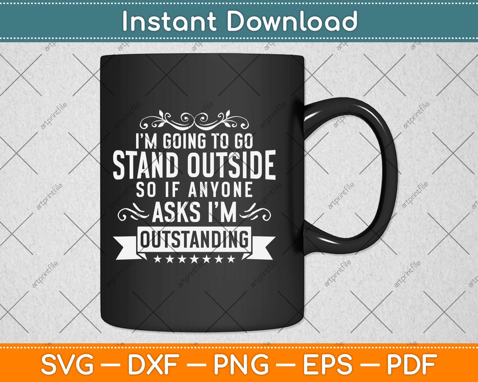 I’m Going To Go Stand Outside So If Anyone Asks I'm Outstanding Svg Design