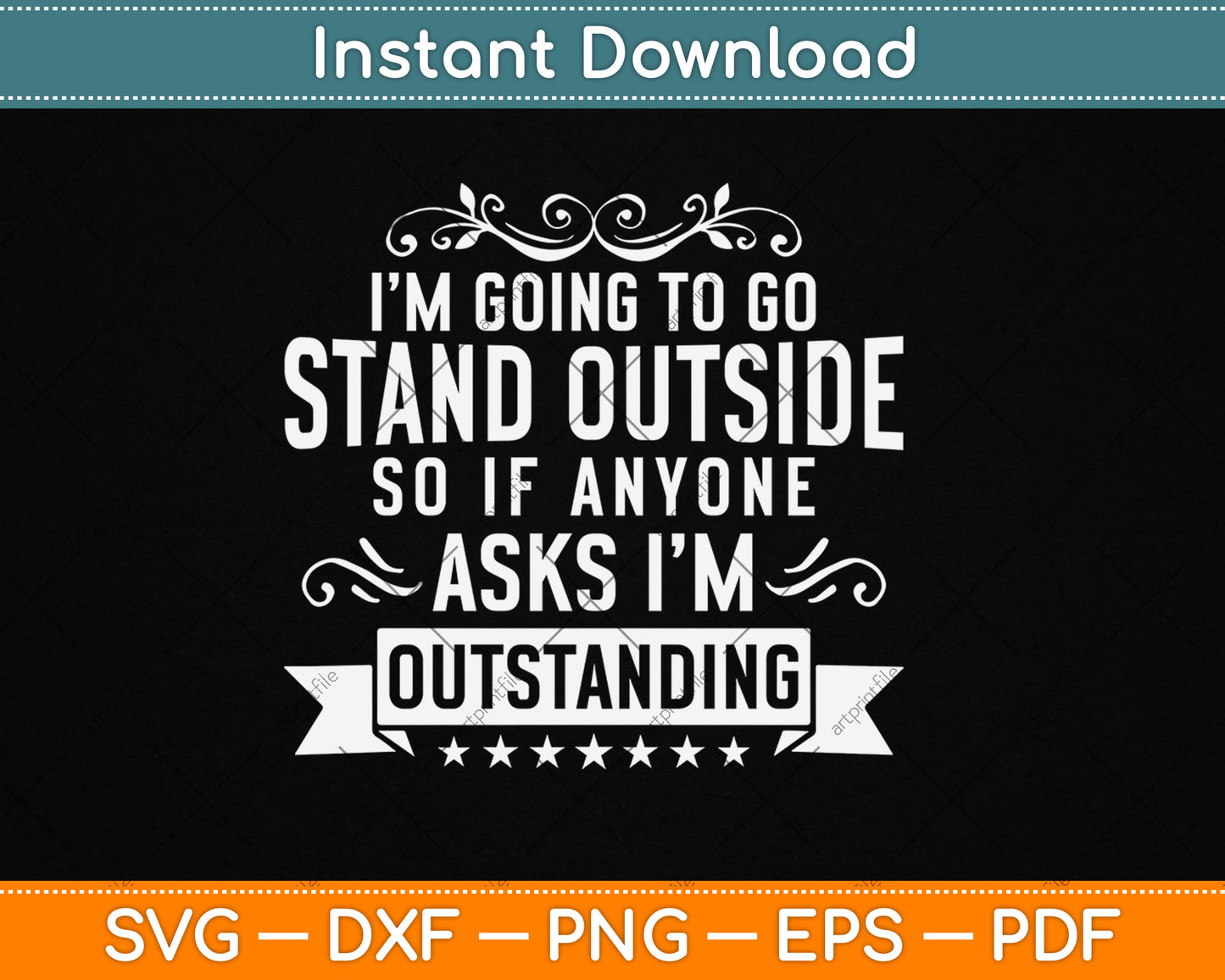 I’m Going To Go Stand Outside So If Anyone Asks I'm Outstanding Svg Design