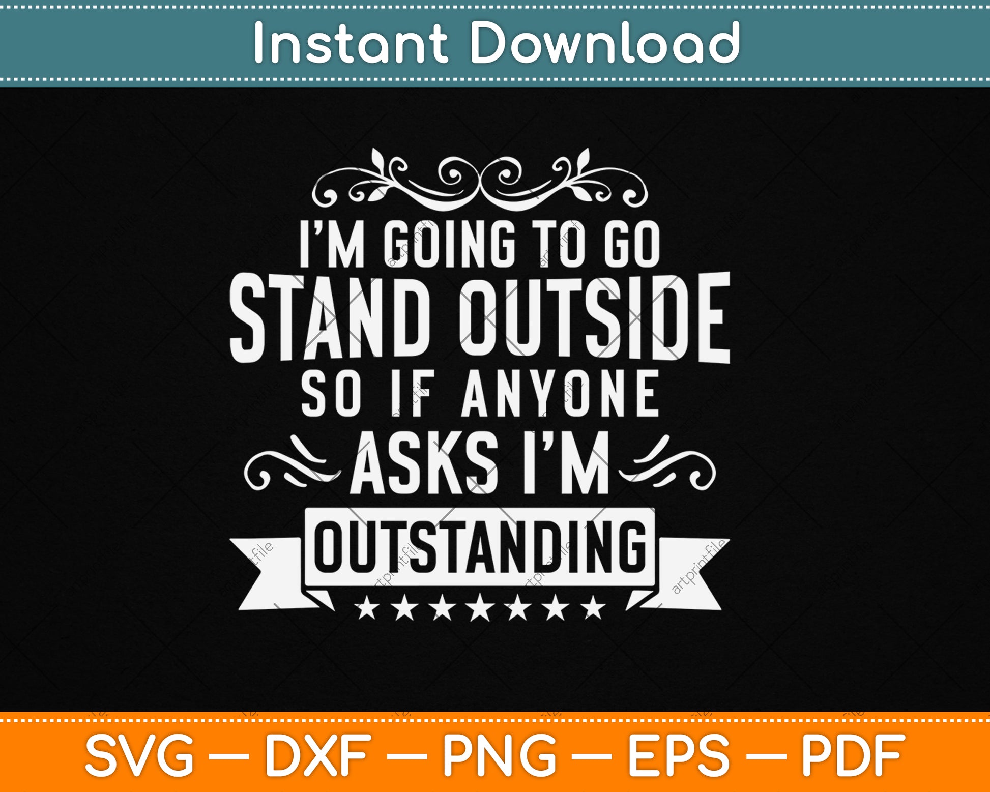 I’m Going To Go Stand Outside So If Anyone Asks I'm Outstanding Svg Design