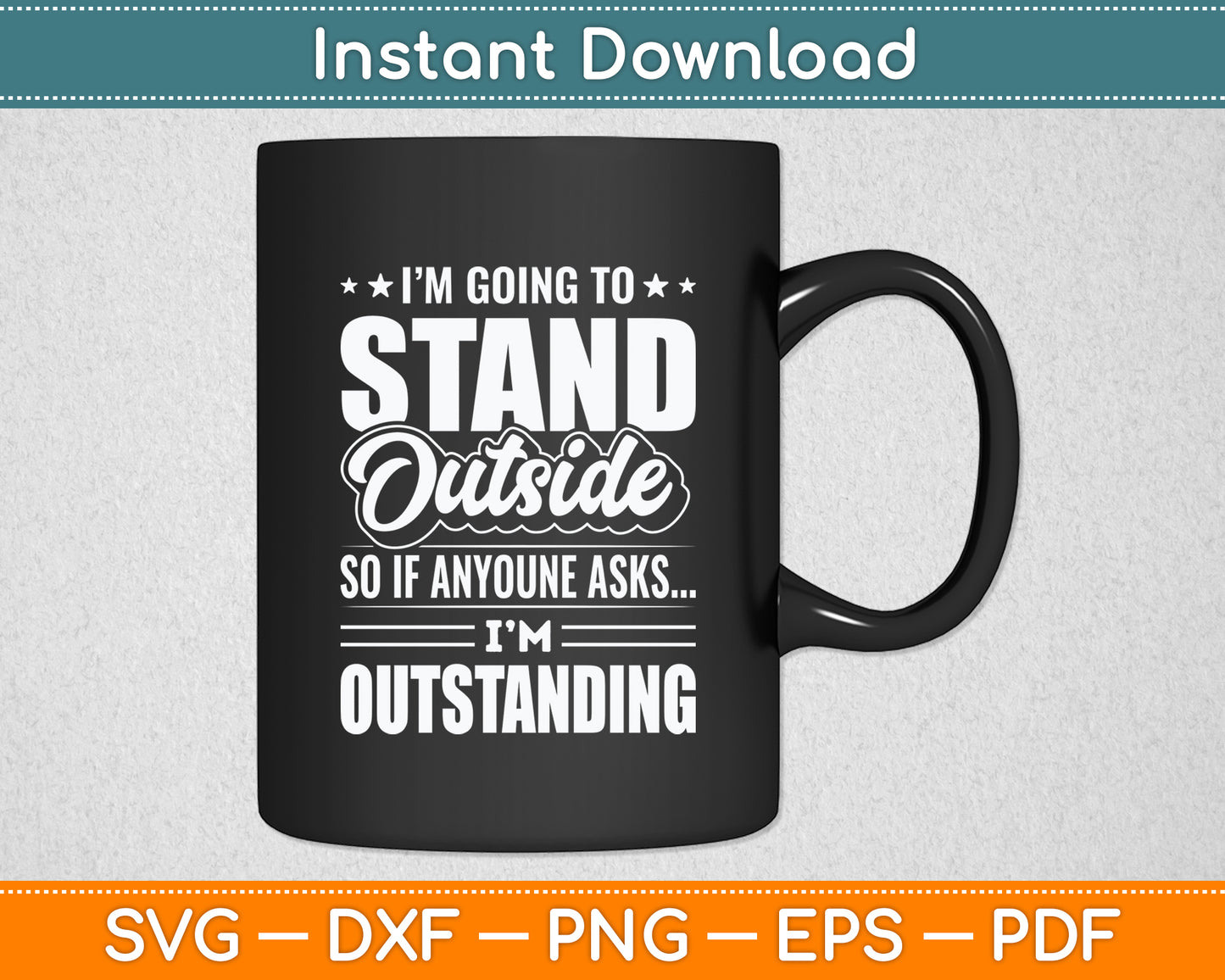 I'm Going To Stand Outside Sarcastic Funny Svg Png Dxf Digital Cutting File