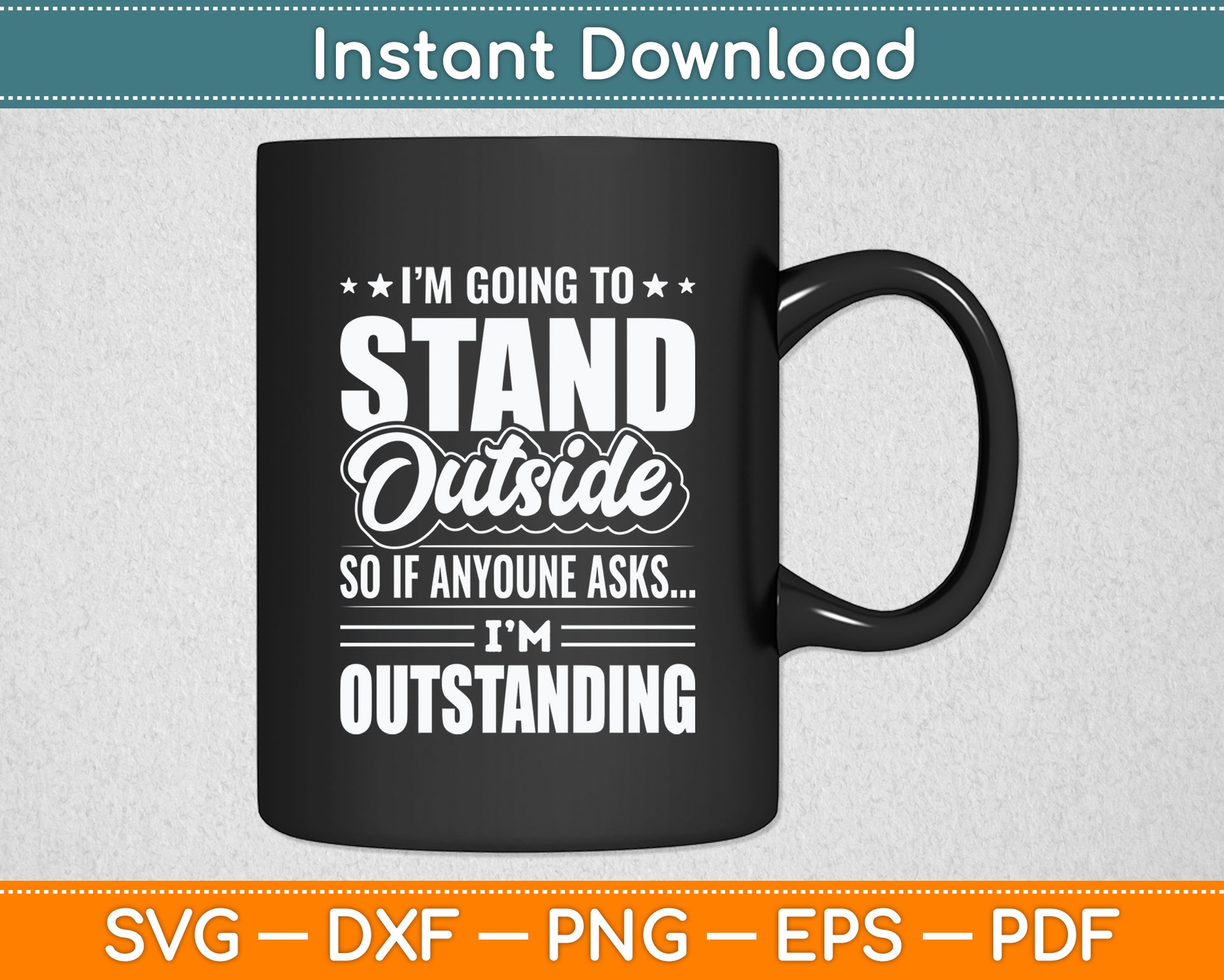 I'm Going To Stand Outside Sarcastic Funny Svg Png Dxf Digital Cutting File