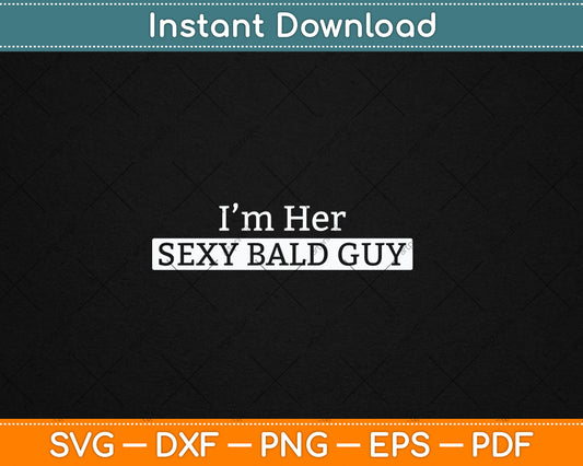 I'm Her Sexy Bald Guy Svg Digital Cutting File