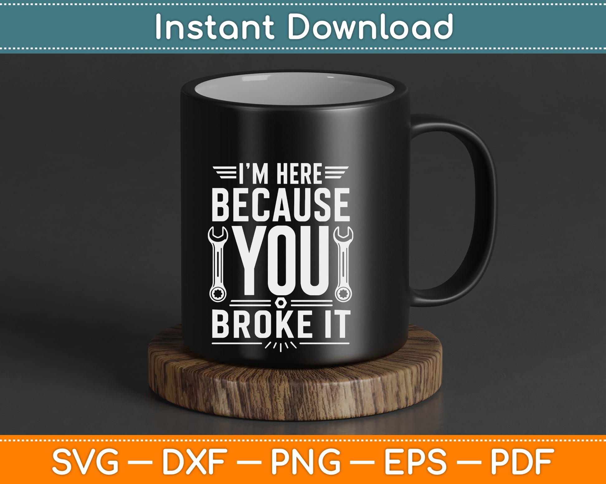I’m Here Because You Broke It Funny Maintenance Worker SVG Digital Cutting File
