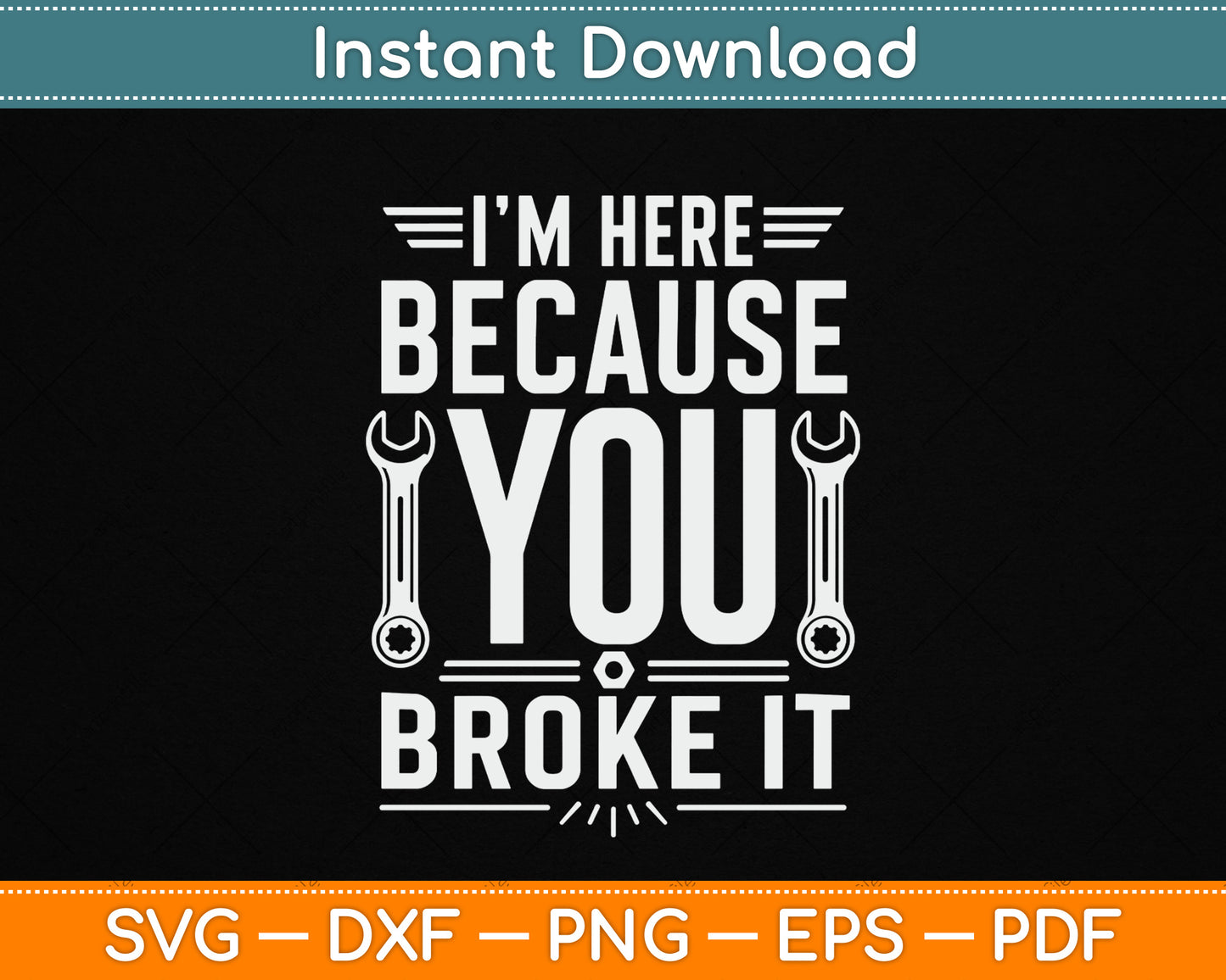 I’m Here Because You Broke It Funny Maintenance Worker SVG Digital Cutting File