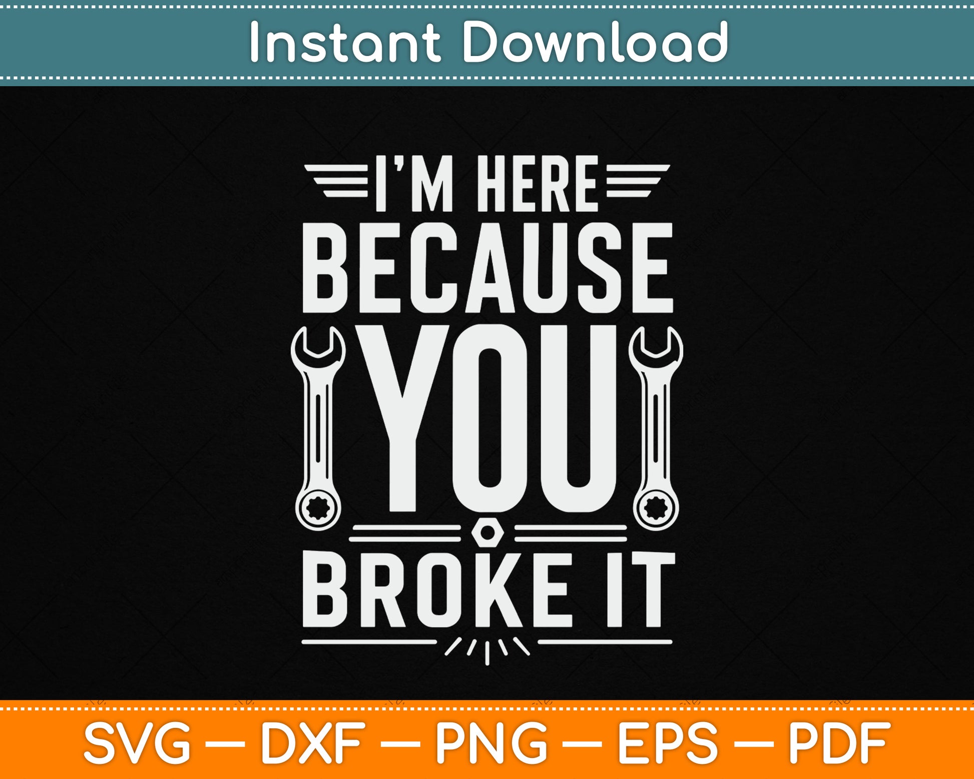 I’m Here Because You Broke It Funny Maintenance Worker SVG Digital Cutting File