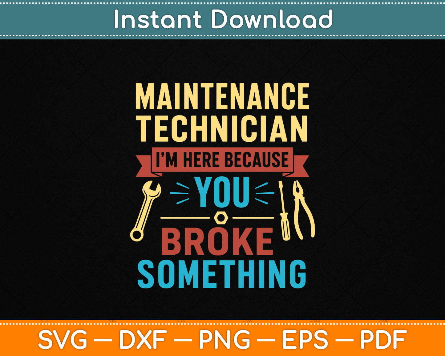 I'm Here Because You Broke Something Funny Maintenance Tech SVG Digital Cutting File