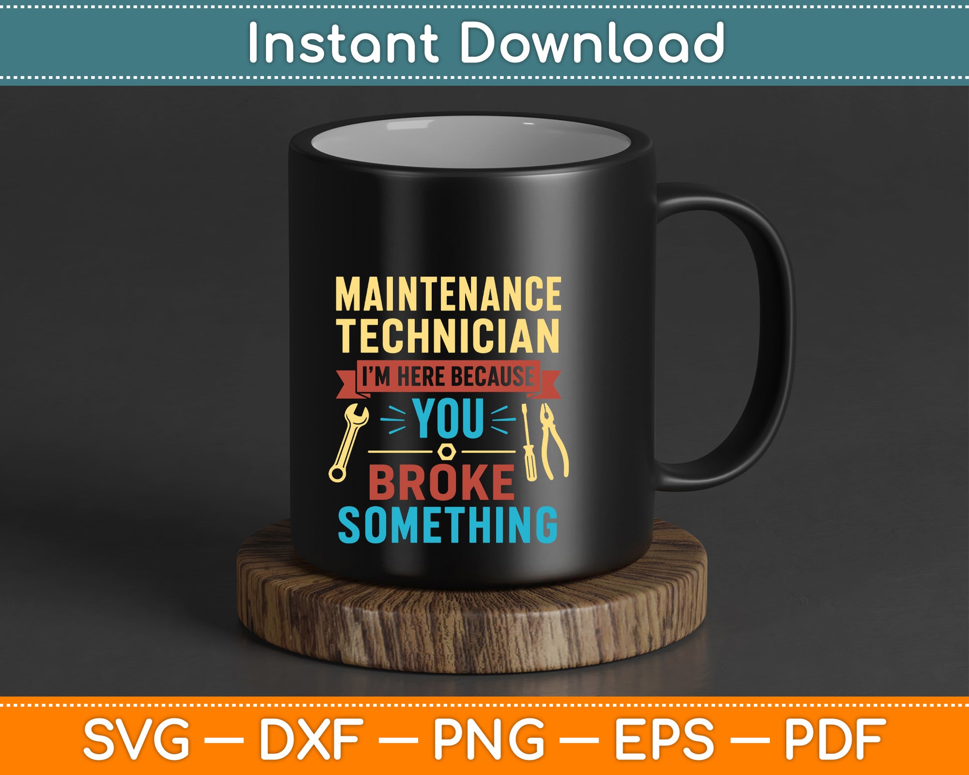 I'm Here Because You Broke Something Funny Maintenance Tech SVG Digital Cutting File