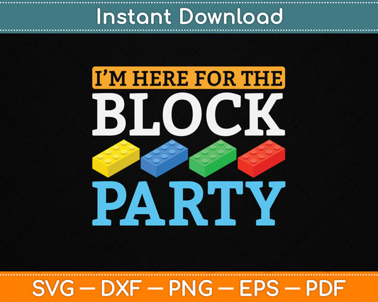 I’m Here For The Block Party Master Builder SVG Digital Cutting File