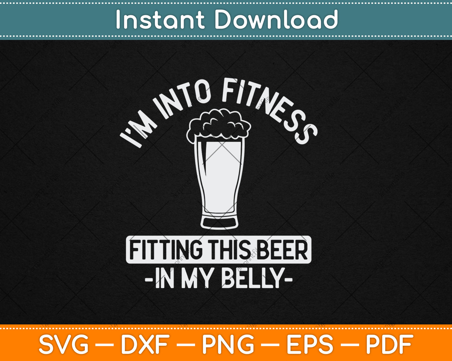 I’m Into Fitness Fitting This Beer in My Belly Gift Funny Drinking Svg Digital Cutting File