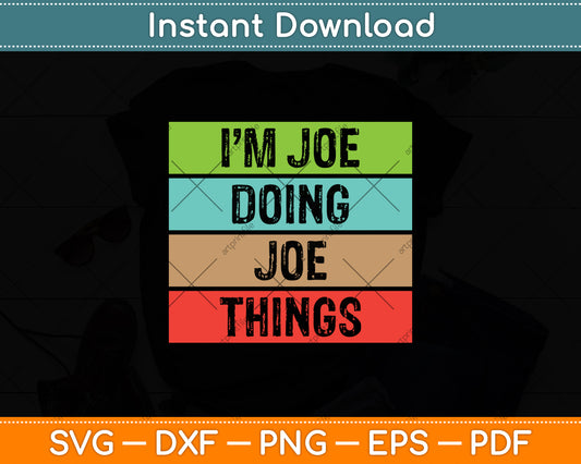 I'm Joe Doing Joe Things Sarcasm Sarcastic Prankster Svg Digital Cutting File
