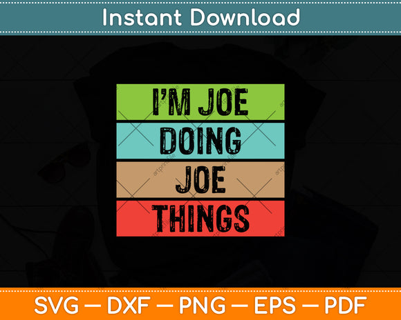 I'm Joe Doing Joe Things Sarcasm Sarcastic Prankster Svg Digital Cutting File