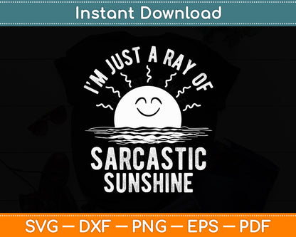 I’m Just A Ray Of Sarcastic Sunshine Sarcastic Funny Svg Digital Cutting File