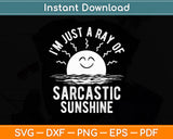 I’m Just A Ray Of Sarcastic Sunshine Sarcastic Funny Svg Digital Cutting File