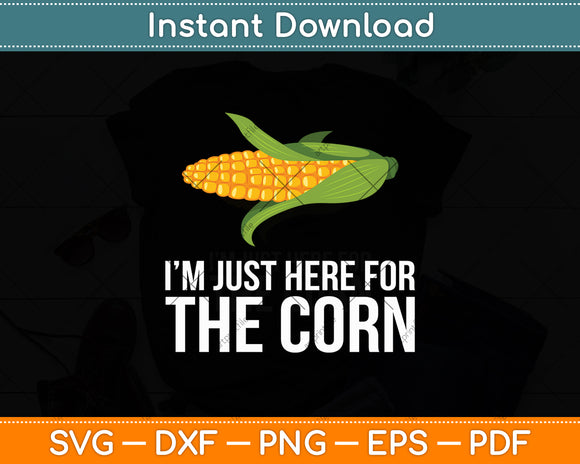 I’m Just Here For The Corn Svg Digital Cutting File