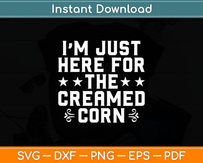 I’m Just Here For The Creamed Corn Svg Digital Cutting File