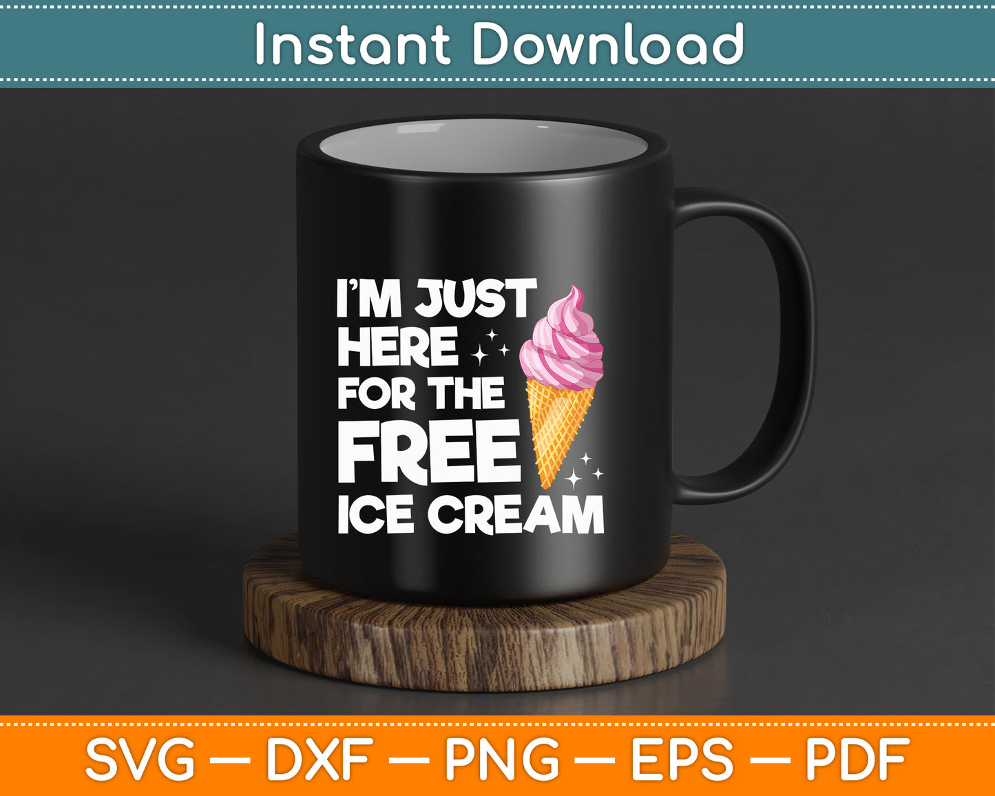I’m Just Here For The Free Ice Cream SVG Digital Cutting File