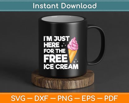 I’m Just Here For The Free Ice Cream SVG Digital Cutting File