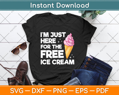 I’m Just Here For The Free Ice Cream SVG Digital File