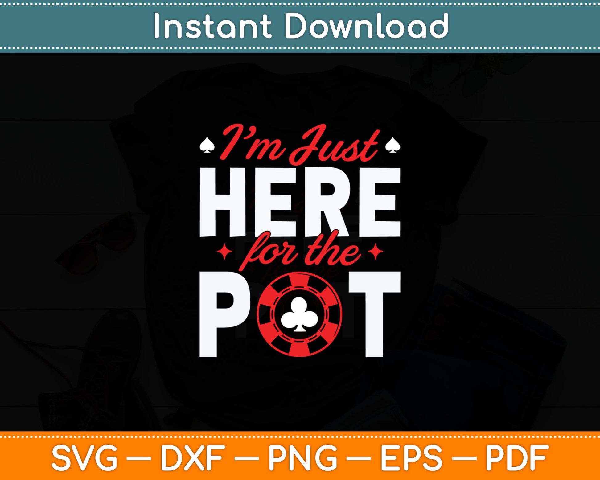 I'm Just Here For The Pot - Poker Card Player Casino Gambler Svg Digital Cutting File