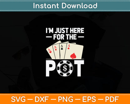 I'm Just Here For The Pot Funny Poker Casino Players Svg Digital Cutting File
