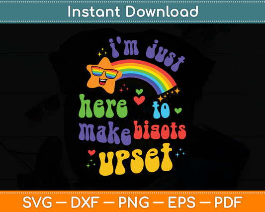 I'm Just Here To Make Bigots Upset Funny Pride Month LGBT SVG Digital Cutting File