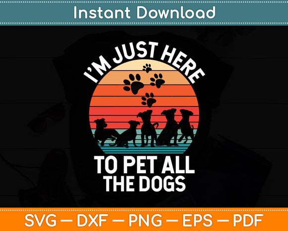 I'm Just Here To Pet All The Dogs Pet Dog Lover Svg Digital Cricut Cutting File