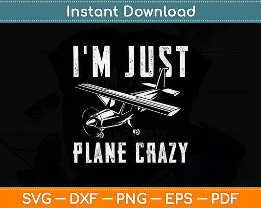 I'm Just Plane Crazy Airplane Pilot Aviator Aviation Svg Png Dxf Digital Cutting File