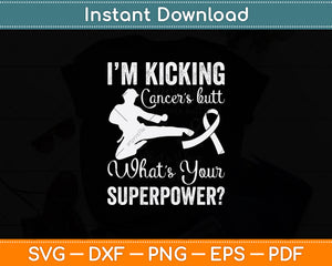 I'm Kicking Cancers Butt What’s Your Superpower Svg Png Dxf Digital Cutting File