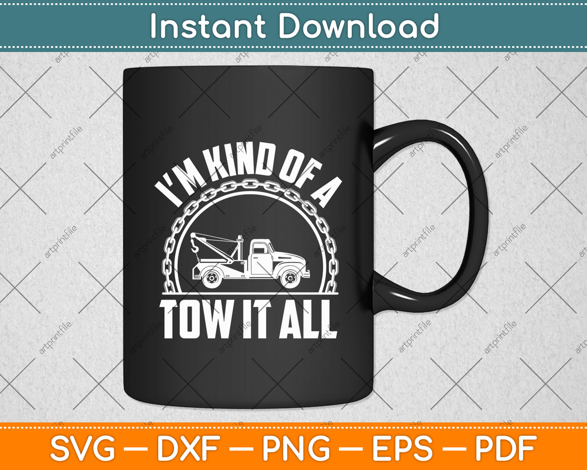 I'm Kind Of A Tow It All Truck Driver Funny Svg Digital Cutting File