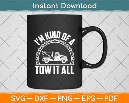 I'm Kind Of A Tow It All Truck Driver Funny Svg Digital Cutting File