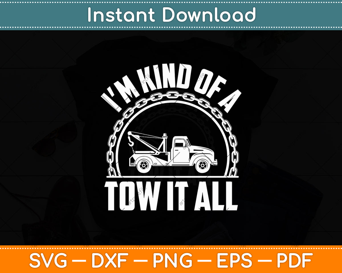 I'm Kind Of A Tow It All Truck Driver Funny Svg Digital Cutting File