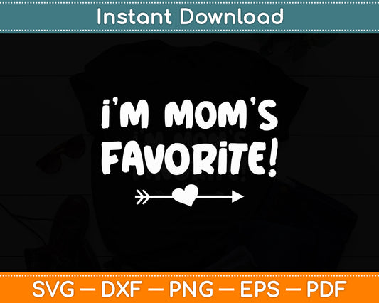 I'm Mom's Favorite Sarcastic Humor Sibling Funny Svg Png Dxf Digital Cutting File