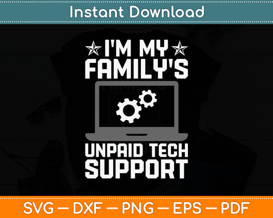 I'm My Family's Unpaid Tech Support Funny Computer Engineer Svg Digital Cutting File