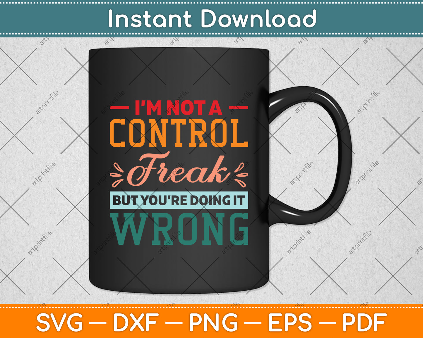 I’m Not A Control Freak But You’re Doing It Wrong Svg Digital Cutting File