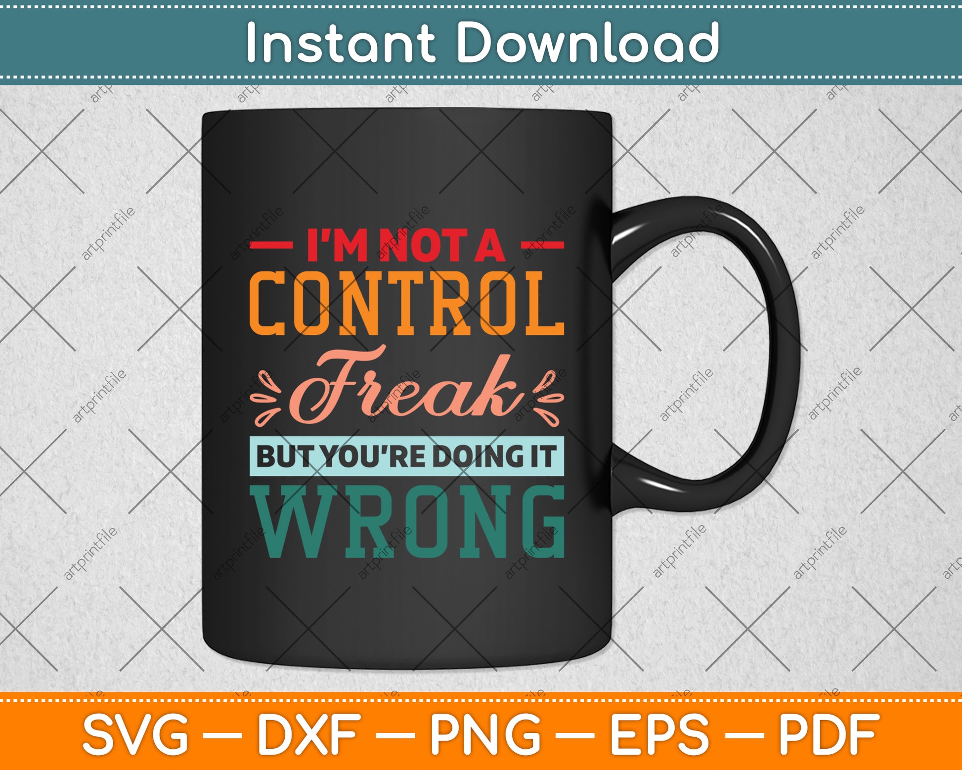 I’m Not A Control Freak But You’re Doing It Wrong Svg Digital Cutting File