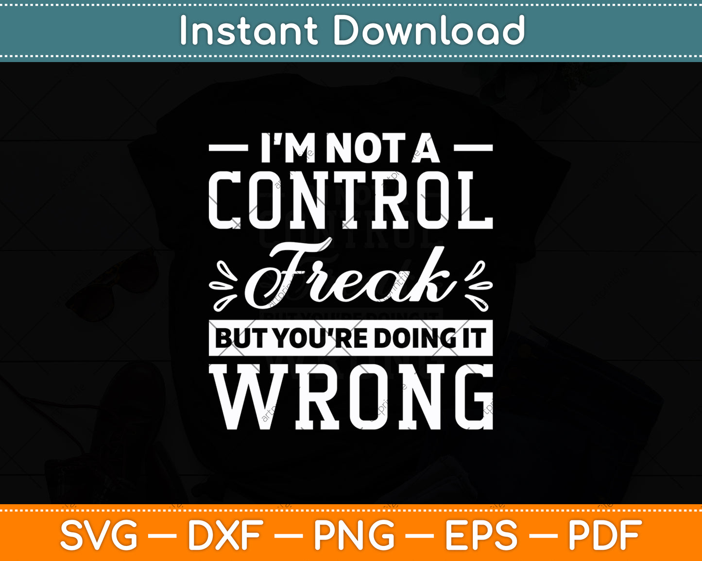 I’m Not A Control Freak But You’re Doing It Wrong Svg Design Digital Cutting File