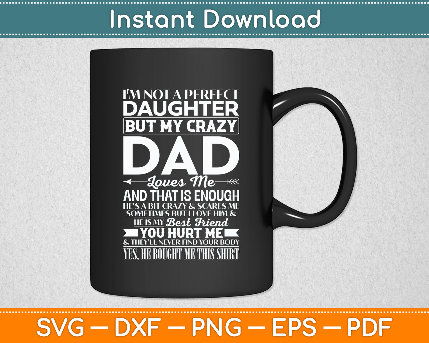 I'm Not A Perfect Daughter But My Crazy Dad Loves Me Funny Svg Digital Cutting File