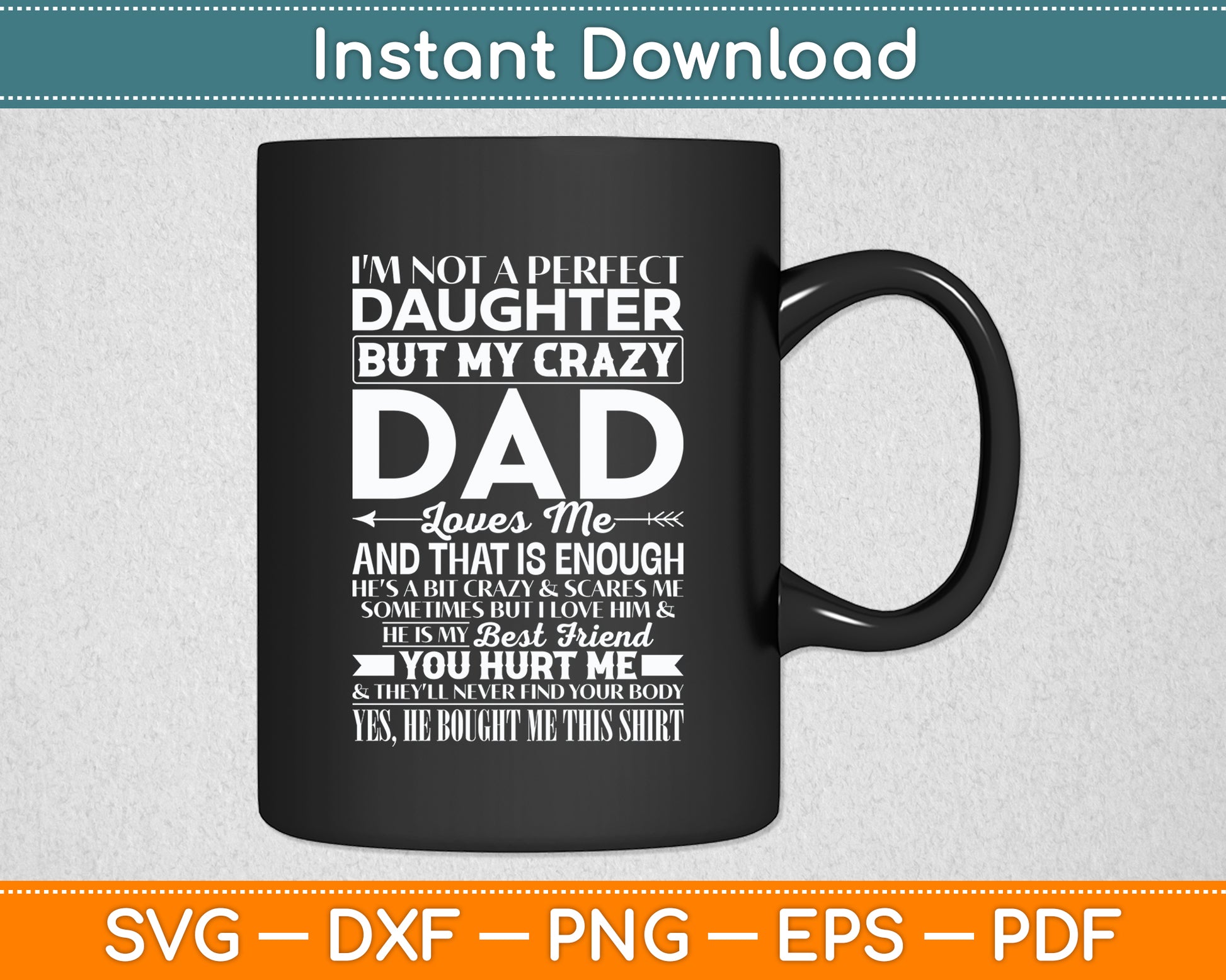I'm Not A Perfect Daughter But My Crazy Dad Loves Me Funny Svg Digital Cutting File