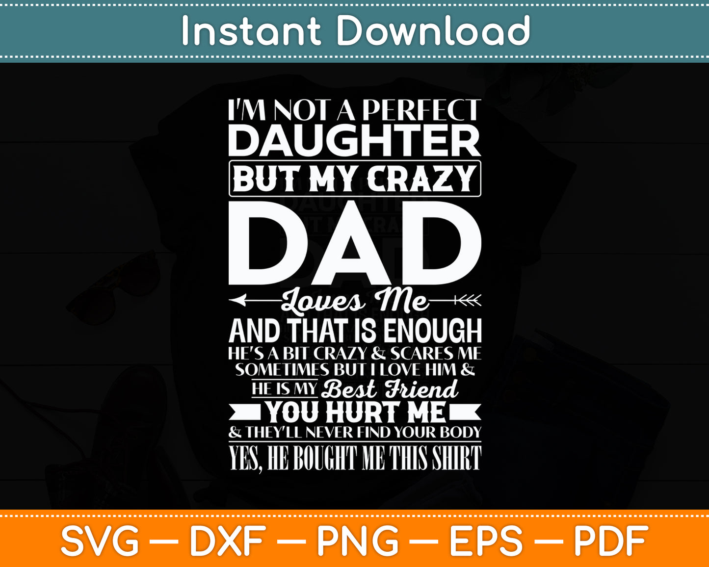 I'm Not A Perfect Daughter But My Crazy Dad Loves Me Funny Svg Digital Cutting File