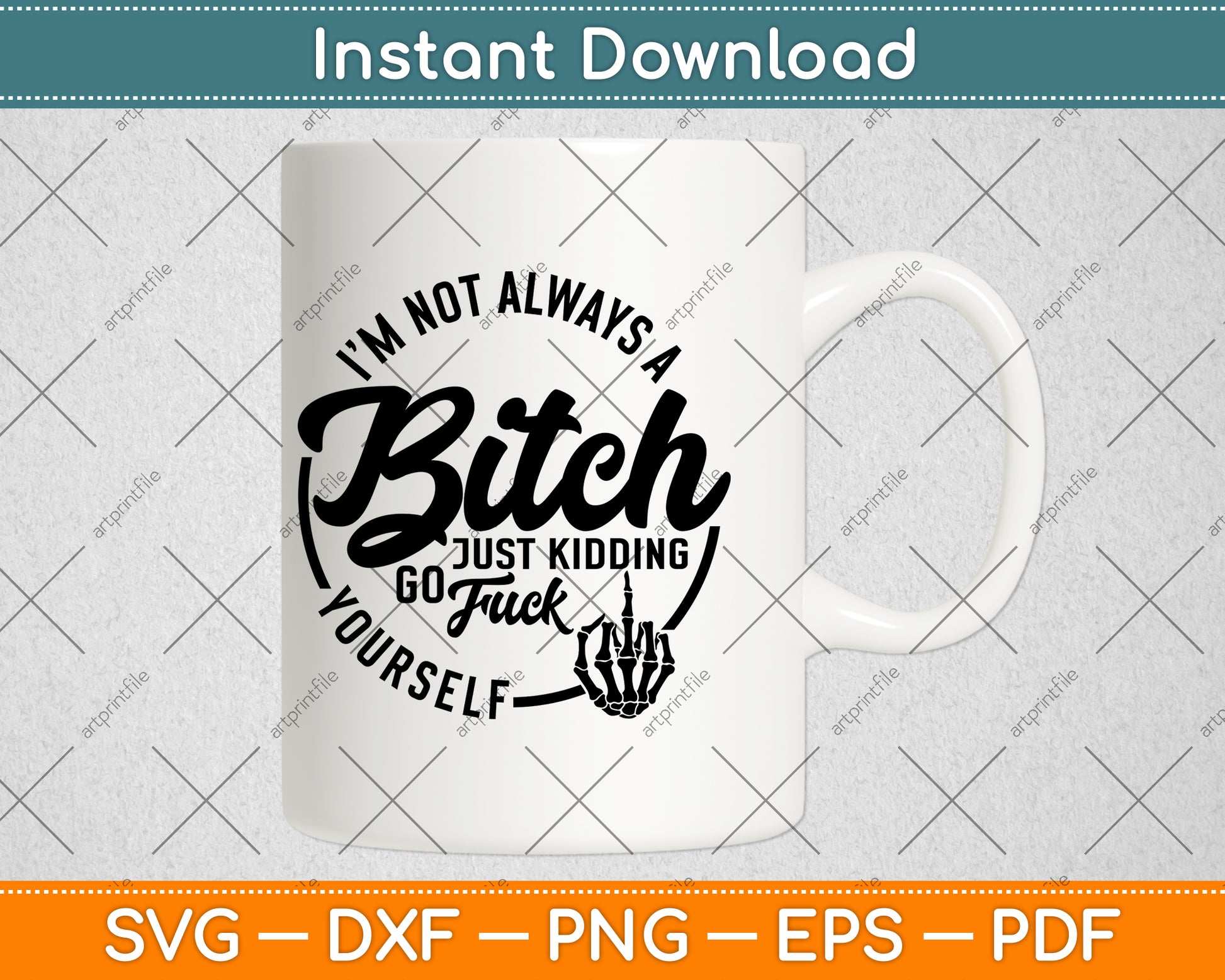 I'm Not Always A Bitch Just Kidding Go Fuck Yourself Funny Svg Digital Cutting File
