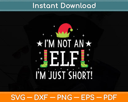 I’m Not An ELF I’m Just Short! Christmas Funny Svg Digital Cutting File