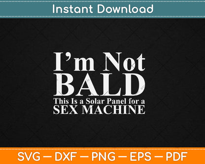 I'm Not Bald Sexy Bald Guy Svg Digital Cutting File