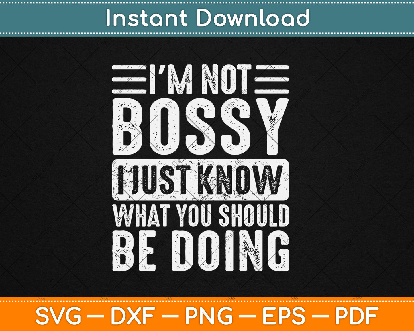 I'm Not Bossy I Just Know What You Should Be Doing Funny Svg Digital Cutting File