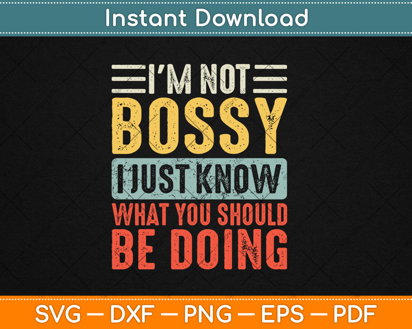 I'm Not Bossy I Just Know What You Should Be Doing Funny Svg Design Digital Cutting File