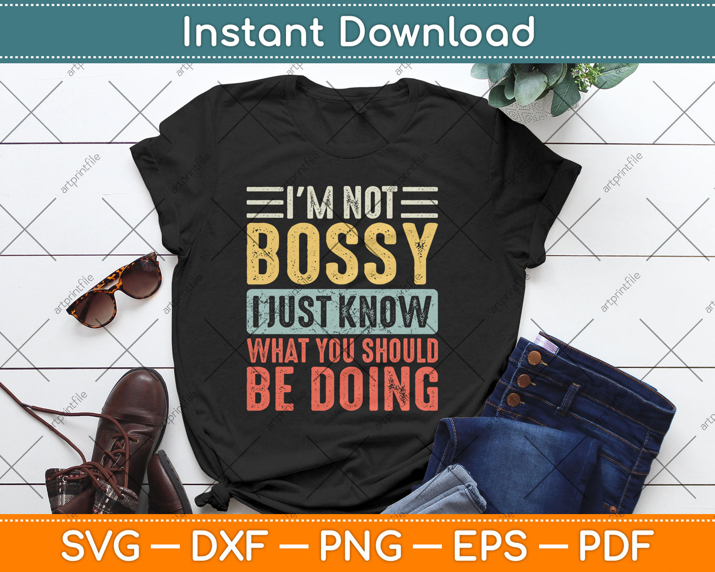 I'm Not Bossy I Just Know What You Should Be Doing Funny Svg Design Digital Cutting File