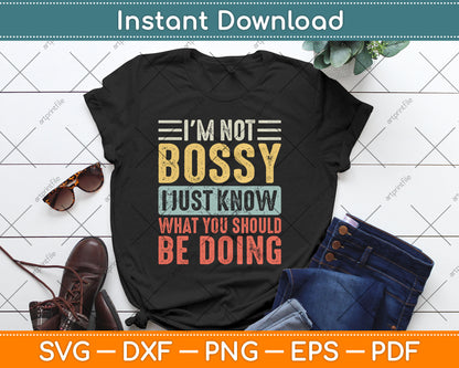 I'm Not Bossy I Just Know What You Should Be Doing Funny Svg Design Digital Cutting File