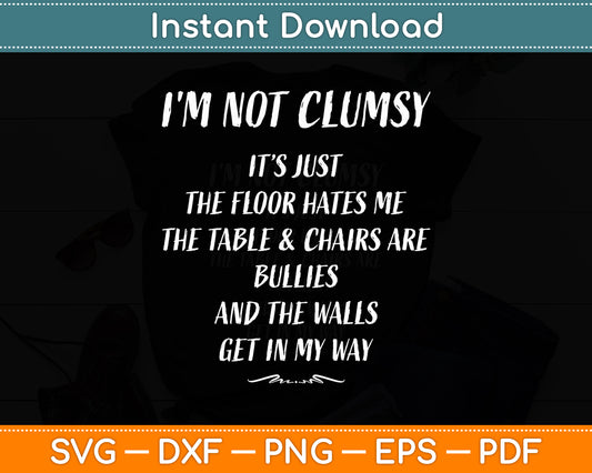 I'm Not Clumsy Saying Sarcastic Funny Svg Png Dxf Digital Cutting File