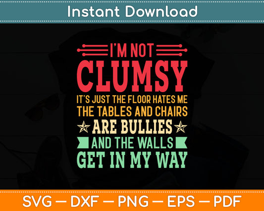 I'm Not Clumsy Are Bullies And The Walls Get In My Way Svg Digital Cutting File
