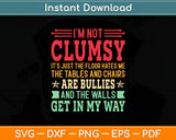 I'm Not Clumsy Are Bullies And The Walls Get In My Way Svg Digital Cutting File