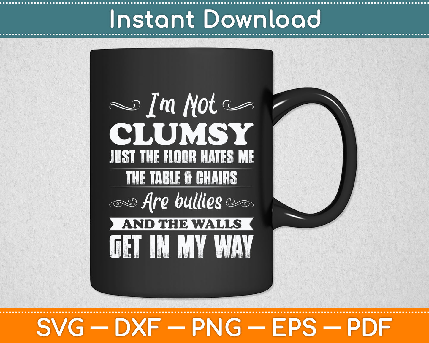 I'm Not Clumsy Just The Floor Hates Me Sarcastic Funny Svg Png Dxf Digital Cutting File